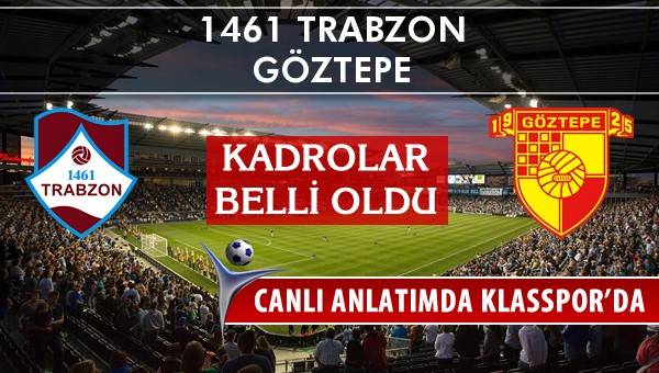 İşte 1461 Trabzon - Göztepe maçında ilk 11'ler