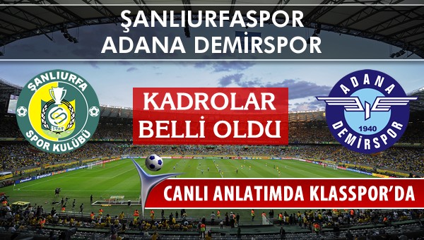 Şanlıurfaspor - Adana Demirspor sahaya hangi kadro ile çıkıyor?