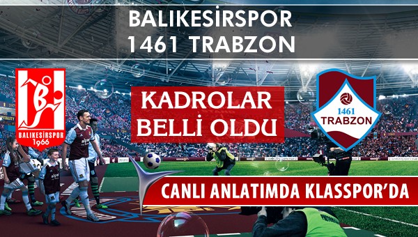 Balıkesirspor - 1461 Trabzon sahaya hangi kadro ile çıkıyor?