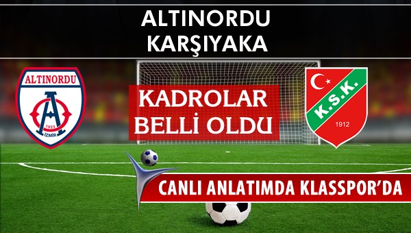 Altınordu - Karşıyaka maç kadroları belli oldu...