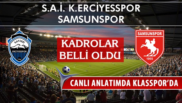 K.Erciyesspor - Samsunspor maç kadroları belli oldu...