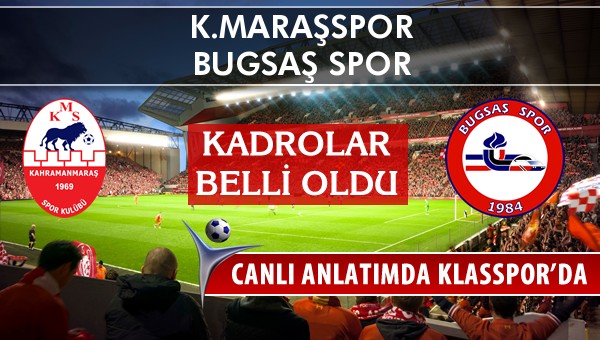 K.Maraşspor - Bugsaş Spor maç kadroları belli oldu...