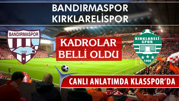 Bandırmaspor - Kırklarelispor maç kadroları belli oldu...
