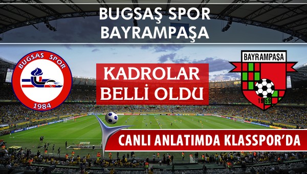 Bugsaş Spor - Bayrampaşa maç kadroları belli oldu...