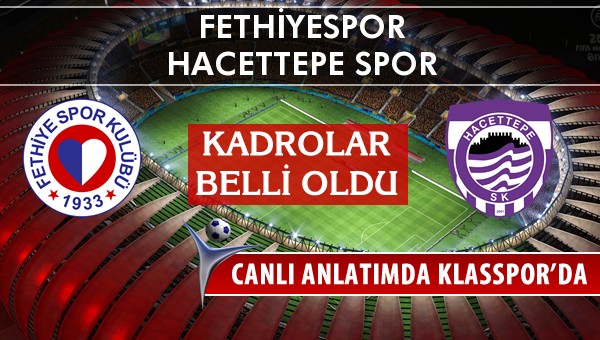 Fethiyespor - Hacettepe Spor sahaya hangi kadro ile çıkıyor?