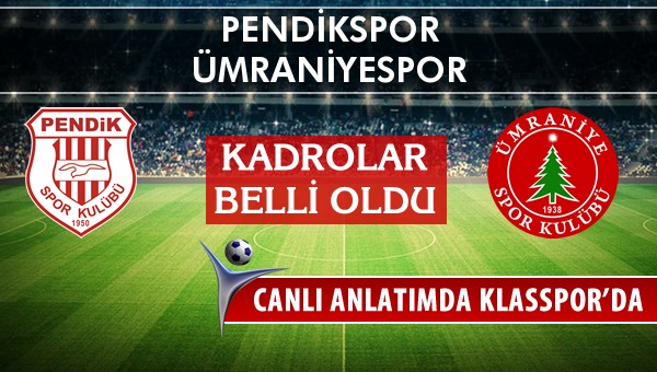 Pendikspor - Ümraniyespor sahaya hangi kadro ile çıkıyor?