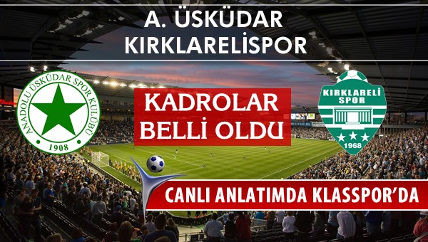 A. Üsküdar - Kırklarelispor sahaya hangi kadro ile çıkıyor?