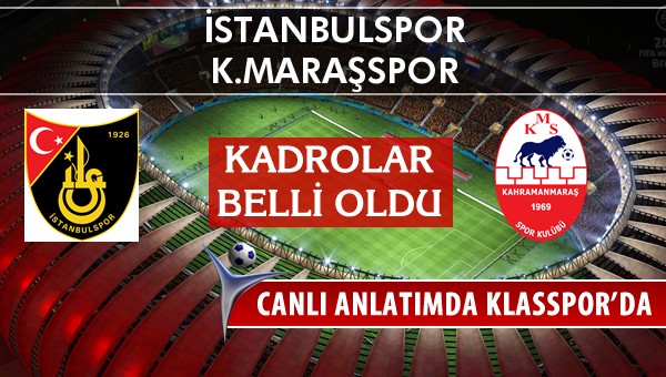 İşte İstanbulspor - K.Maraşspor maçında ilk 11'ler