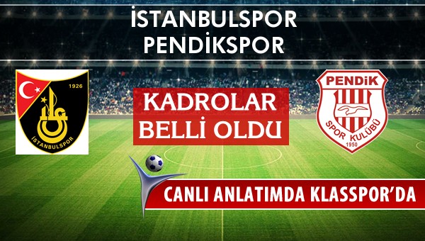 İstanbulspor - Pendikspor sahaya hangi kadro ile çıkıyor?