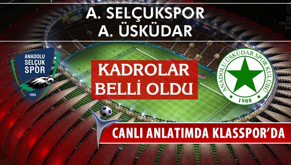 İşte A. Selçukspor - A. Üsküdar maçında ilk 11'ler