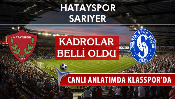 Hatayspor - Sarıyer sahaya hangi kadro ile çıkıyor?