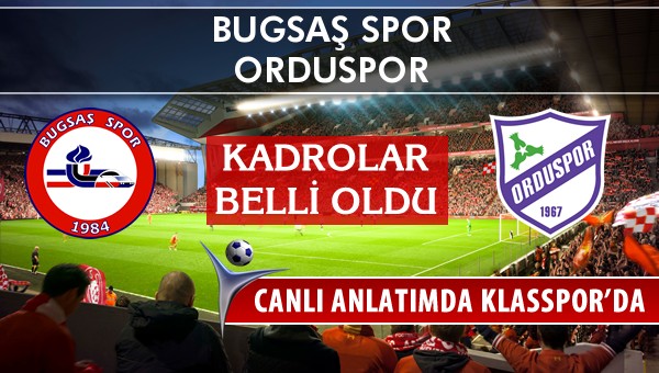 Bugsaş Spor - Orduspor maç kadroları belli oldu...