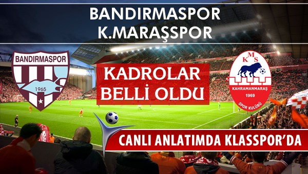 İşte Bandırmaspor - K.Maraşspor maçında ilk 11'ler