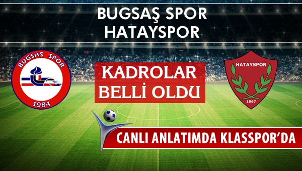 Bugsaş Spor - Hatayspor sahaya hangi kadro ile çıkıyor?