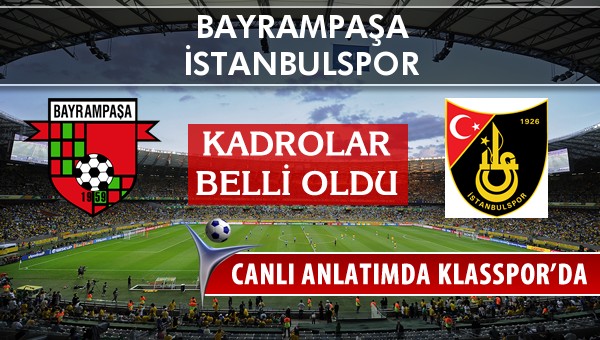 Bayrampaşa - İstanbulspor sahaya hangi kadro ile çıkıyor?