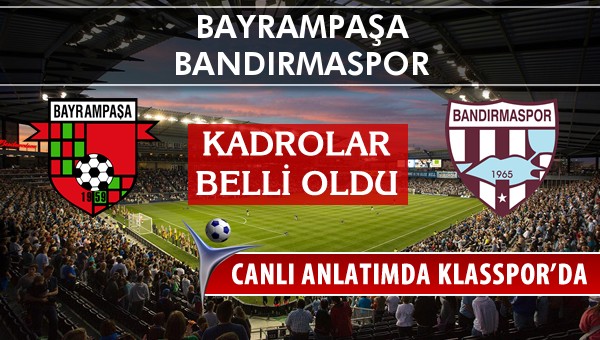 Bayrampaşa - Bandırmaspor sahaya hangi kadro ile çıkıyor?