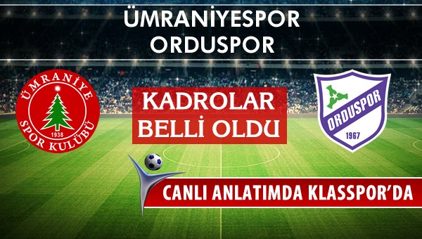Ümraniyespor - Orduspor sahaya hangi kadro ile çıkıyor?