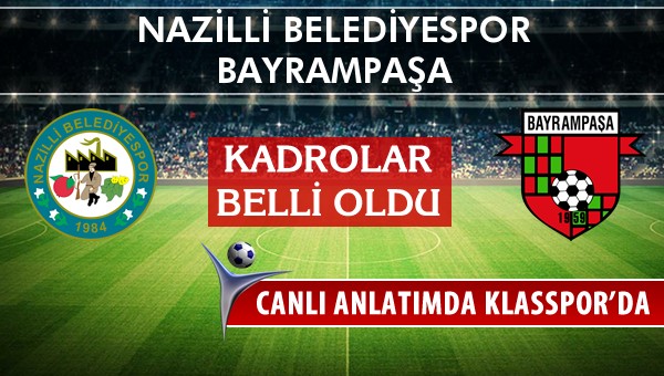 Nazilli Belediyespor - Bayrampaşa sahaya hangi kadro ile çıkıyor?