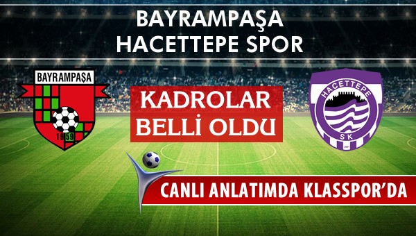 Bayrampaşa - Hacettepe Spor maç kadroları belli oldu...