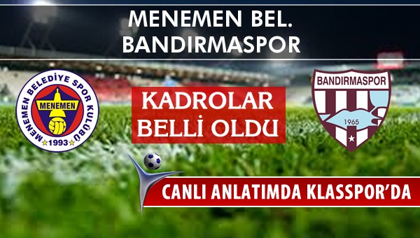 Menemen Bel. - Bandırmaspor sahaya hangi kadro ile çıkıyor?