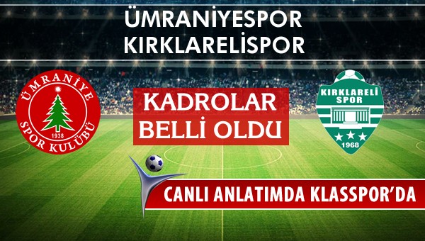 Ümraniyespor - Kırklarelispor maç kadroları belli oldu...