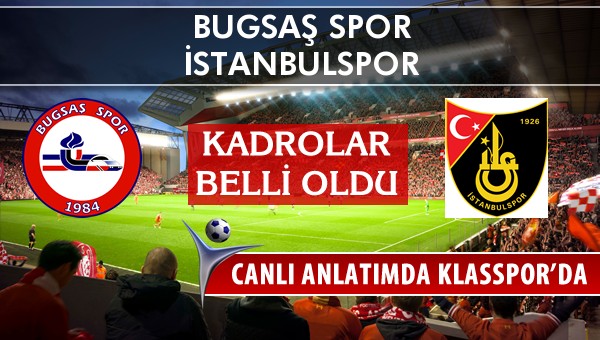 Bugsaş Spor - İstanbulspor sahaya hangi kadro ile çıkıyor?