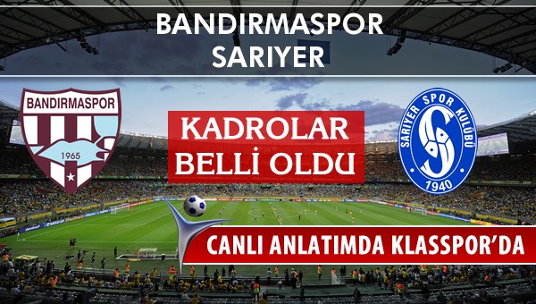 Bandırmaspor - Sarıyer sahaya hangi kadro ile çıkıyor?