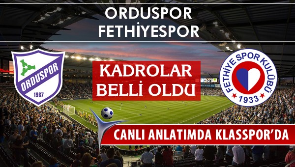 Orduspor - Fethiyespor sahaya hangi kadro ile çıkıyor?
