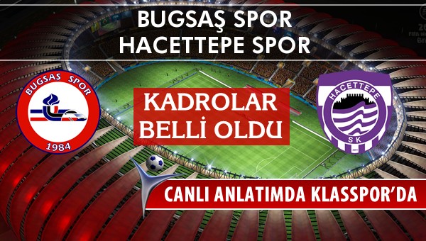 Bugsaş Spor - Hacettepe Spor maç kadroları belli oldu...