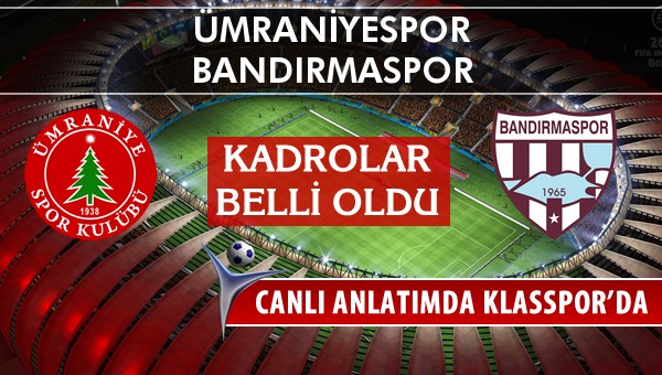 Ümraniyespor - Bandırmaspor sahaya hangi kadro ile çıkıyor?