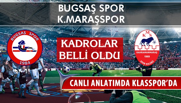 İşte Bugsaş Spor - K.Maraşspor maçında ilk 11'ler