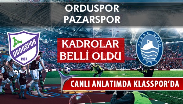 Orduspor - Pazarspor sahaya hangi kadro ile çıkıyor?