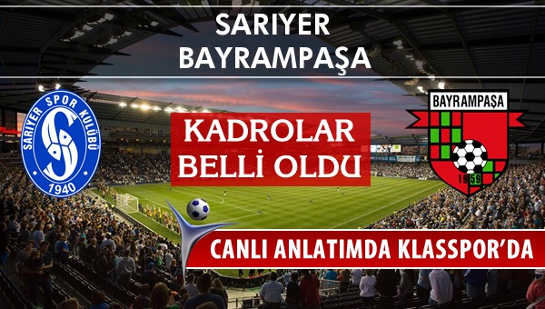 Sarıyer - Bayrampaşa sahaya hangi kadro ile çıkıyor?