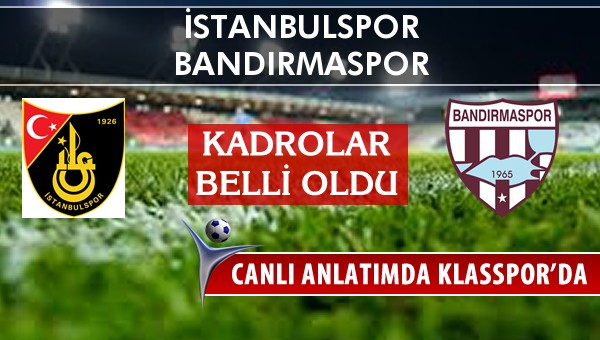 İşte İstanbulspor - Bandırmaspor maçında ilk 11'ler