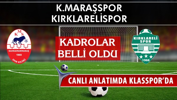 K.Maraşspor - Kırklarelispor maç kadroları belli oldu...