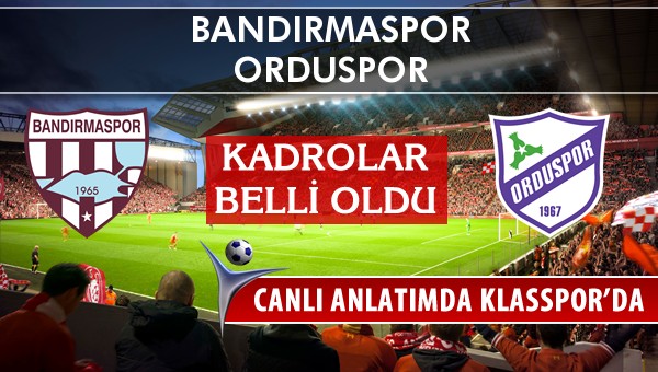 Bandırmaspor - Orduspor sahaya hangi kadro ile çıkıyor?