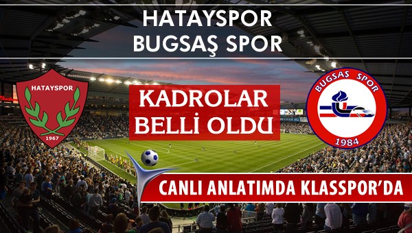 Hatayspor - Bugsaş Spor sahaya hangi kadro ile çıkıyor?