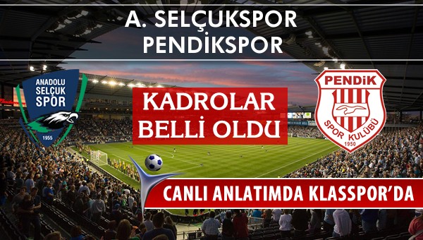 A. Selçukspor - Pendikspor sahaya hangi kadro ile çıkıyor?