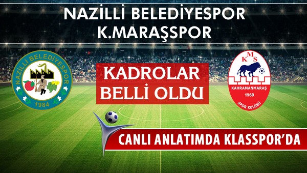 Nazilli Belediyespor - K.Maraşspor maç kadroları belli oldu...