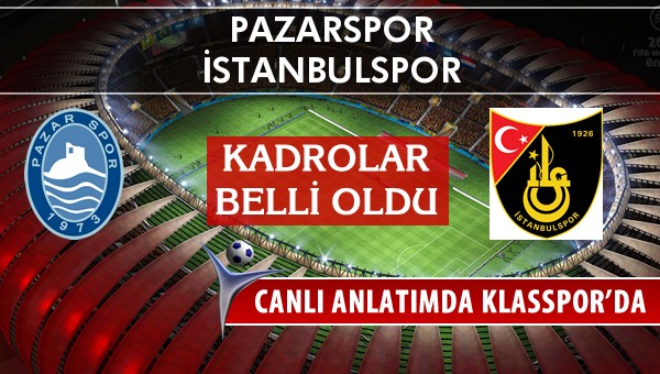 Pazarspor - İstanbulspor maç kadroları belli oldu...