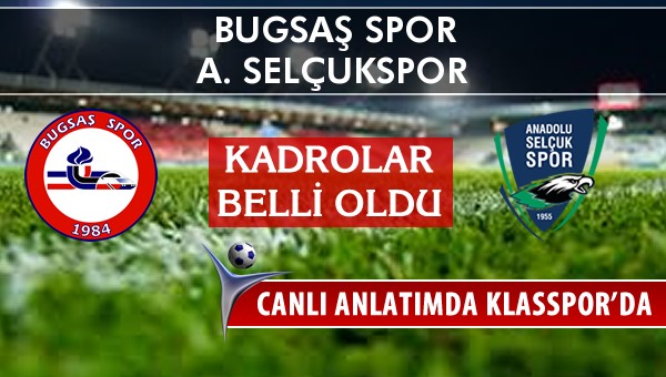 Bugsaş Spor - A. Selçukspor maç kadroları belli oldu...