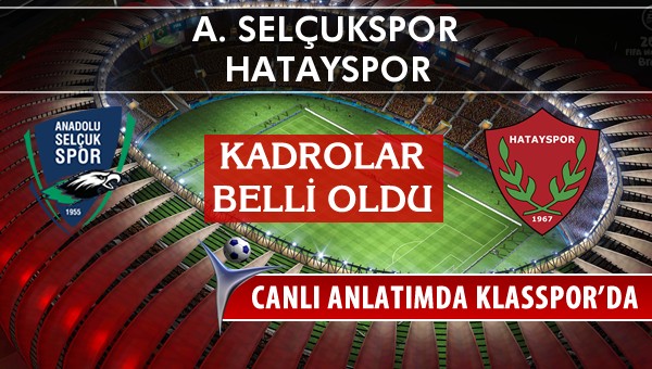 A. Selçukspor - Hatayspor maç kadroları belli oldu...