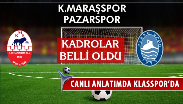 K.Maraşspor - Pazarspor sahaya hangi kadro ile çıkıyor?