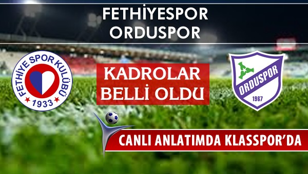 Fethiyespor - Orduspor sahaya hangi kadro ile çıkıyor?