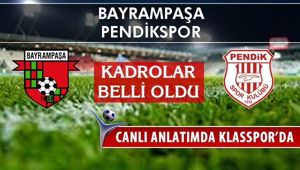 Bayrampaşa - Pendikspor sahaya hangi kadro ile çıkıyor?