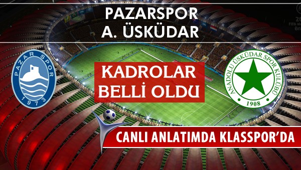 Pazarspor - A. Üsküdar sahaya hangi kadro ile çıkıyor?