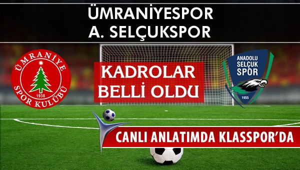 Ümraniyespor - A. Selçukspor sahaya hangi kadro ile çıkıyor?