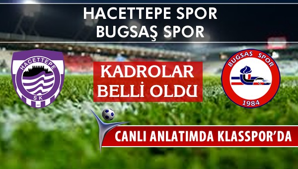 Hacettepe Spor - Bugsaş Spor sahaya hangi kadro ile çıkıyor?