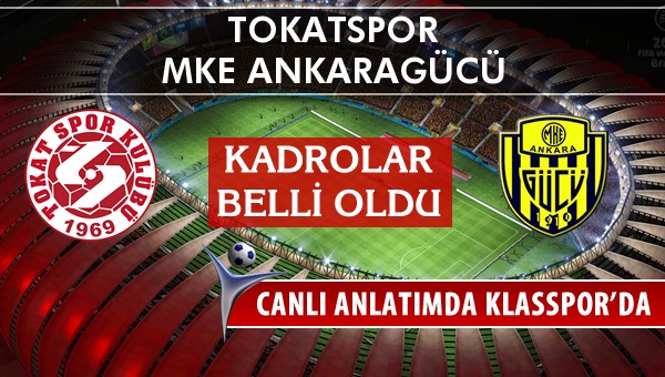 Tokatspor - MKE Ankaragücü sahaya hangi kadro ile çıkıyor?