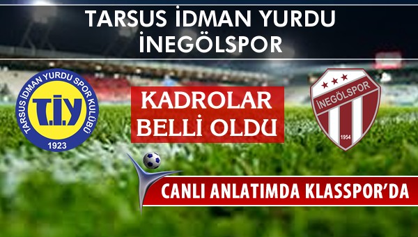 Tarsus İdman Yurdu - İnegölspor sahaya hangi kadro ile çıkıyor?